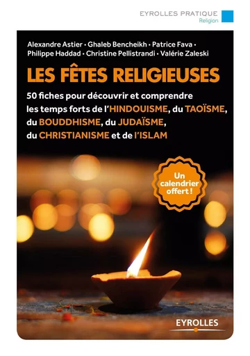 Les fêtes religieuses - Philippe Haddad, Christine Pellistrandi, VALÉRIE ZALESKI, Alexandre ASTIER, Ghaleb Bencheikh, Patrice Fava - EYROLLES