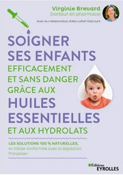 Soigner ses enfants efficacement et sans danger grâce aux huiles essentielles et aux hydrolats