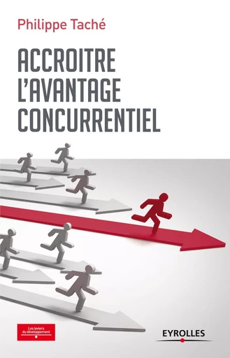 ACCROITRE L AVANTAGE CONCURRENTIEL - Philippe Taché - EYROLLES