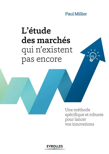 L'étude des marchés qui n'existent pas encore - Paul Millier - EYROLLES