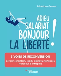 Adieu salariat, bonjour la liberté !