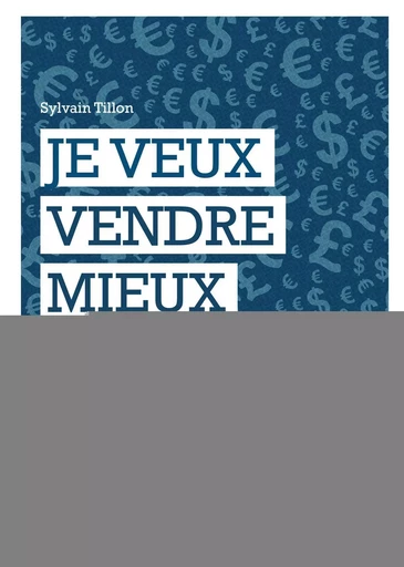 Je veux vendre mieux - Sylvain Tillon - EYROLLES