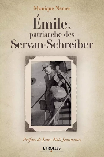 Emile, patriarche des Servan-Schreiber - Monique Nemer - EYROLLES