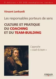 Les responsables porteurs de sens. Culture et pratique du coaching et du team-building