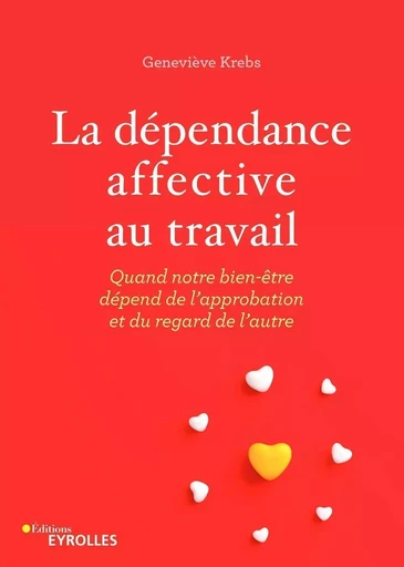 La dépendance affective au travail - Geneviève Krebs - EYROLLES