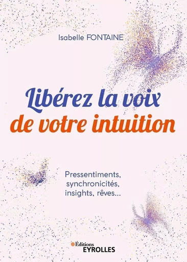 Libérez la voix de votre intuition - Isabelle Fontaine - EYROLLES