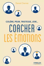 Colère, peur, tristesse, joie : Coacher les émotions