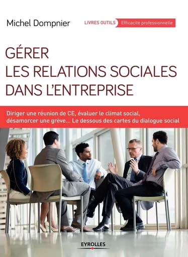 Gérer les relations sociales dans l'entreprise - Michel Dompnier - EYROLLES