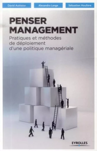 Penser management - David Autissier, Sébastien Houlière, Alexandra Lange - EYROLLES