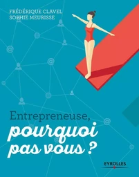 Entrepreneuse, pourquoi pas vous ?