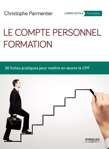 Le compte personnel formation - Christophe Parmentier - EYROLLES