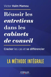 Réussir les entretiens dans les cabinets de conseil : la méthode complète pour cracker les cas et se différencier