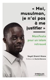 Moi, musulman, je n'ai pas à me justifier - Préface de Rachid Benzine