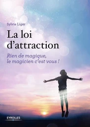 Loi d'attraction - Rien de magique, le magicien c'est vous