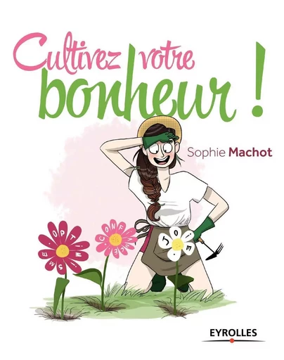 Cultivez votre bonheur ! - Sophie Machot - EYROLLES