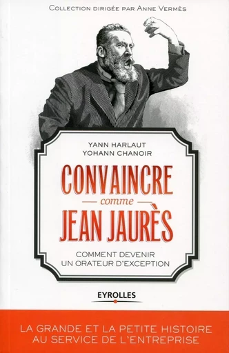 Convaincre comme Jean Jaurès - Yann Harlaut, Yohann Chanoir - EYROLLES