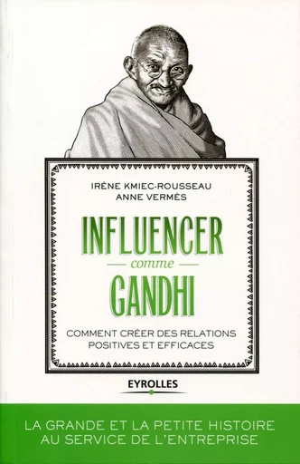 Influencer comme Gandhi - Irène Kmiec-Rousseau, Anne Vermès - EYROLLES