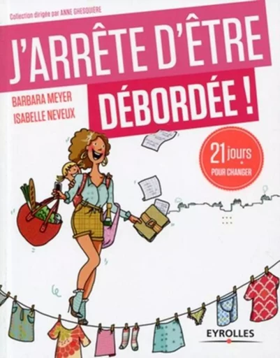 J'arrête d'être débordée - Barbara Meyer, Isabelle Neveux - EYROLLES