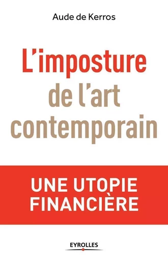 L'imposture de l'art contemporain - Aude de Kerros - EYROLLES