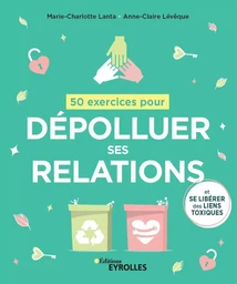 50 exercices pour dépolluer ses relations et se libérer des liens toxiques