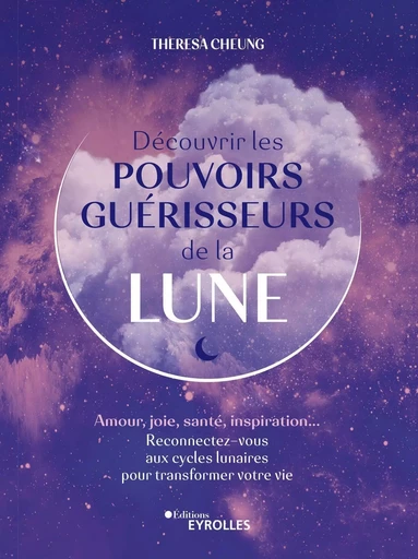 Découvrir les pouvoirs guérisseurs de la Lune - Theresa Cheung - EYROLLES