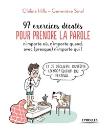 97 exercices pour prendre la parole n'importe où, n'importe quand, avec (presque) n'importe qui !