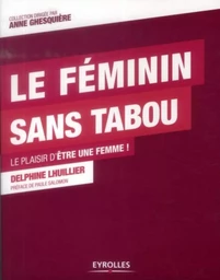 Le féminin sans tabou le plaisir d'être une femme !