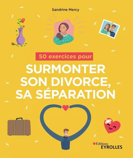 50 exercices pour surmonter son divorce, sa séparation - Sandrine Mercy - EYROLLES