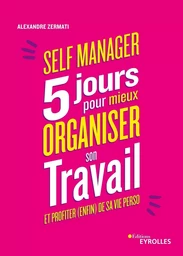 Self-manager :  5 jours pour mieux organiser son travail et profiter (enfin) de sa vie perso