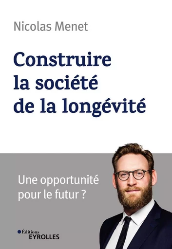 Construire la société de la longévité - Nicolas Menet - EYROLLES