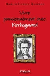 Vivre passionnément avec Kierkegaard