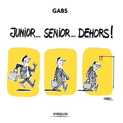 Junior... Senior... Dehors ! -  Gabs - EYROLLES