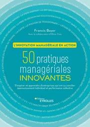 L'innovation managériale en action. 50 pratiques managériales innovantes.