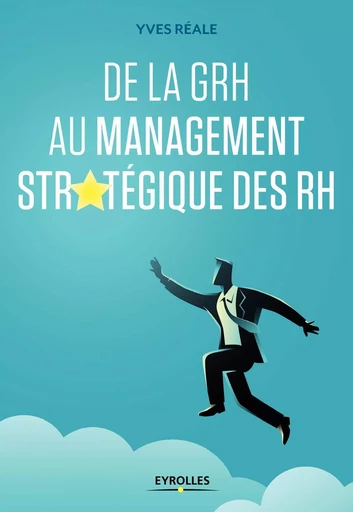 De la GRH au management stratégique des RH - Yves Réale - EYROLLES