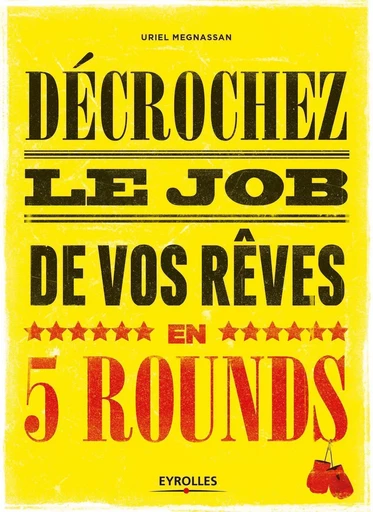 Décrochez le job de vos rêves en 5 rounds - Uriel Megnassan - EYROLLES