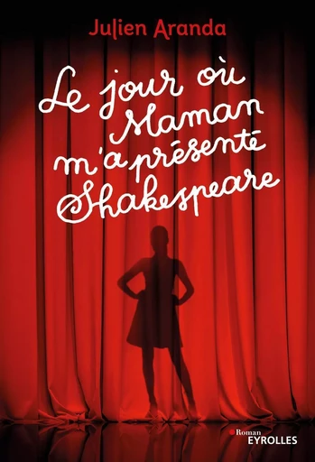 Le jour où maman m'a présenté Shakespeare - Julien Aranda - EYROLLES