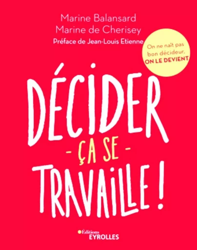 Décider ça se travaille ! - Marine De Cherisey, Marine Balansard - EYROLLES