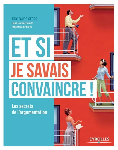 Et si je savais convaincre ! - Eric Faure-Geors - EYROLLES