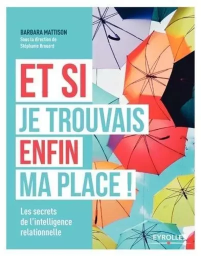 Et si je trouvais enfin ma place ! - Barbara Mattison - EYROLLES