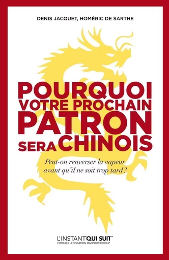 Pourquoi votre prochain patron sera Chinois - Homéric De Sarthe, Denis Jacquet - EYROLLES