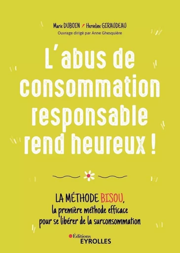 L'abus de consommation responsable rend heureux ! - Marie Duboin, Herveline Giraudeau - EYROLLES