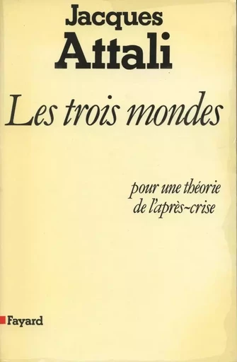 Les Trois Mondes - Jacques Attali - FAYARD