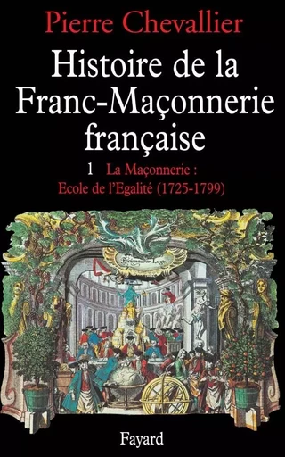 Histoire de la franc-maçonnerie française - Pierre Chevallier - FAYARD