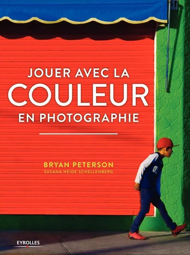 Jouer avec la couleur en photographie - Bryan Peterson, Susana Heide Schellenberg - EYROLLES