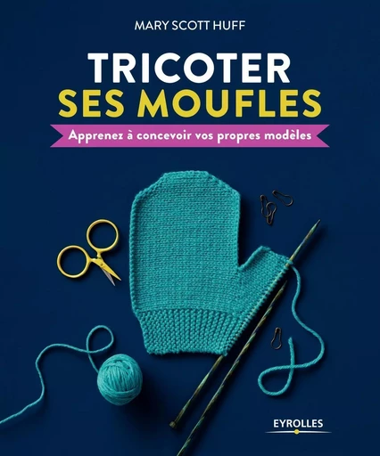 Tricoter ses moufles - Mary Scott Huff - EYROLLES