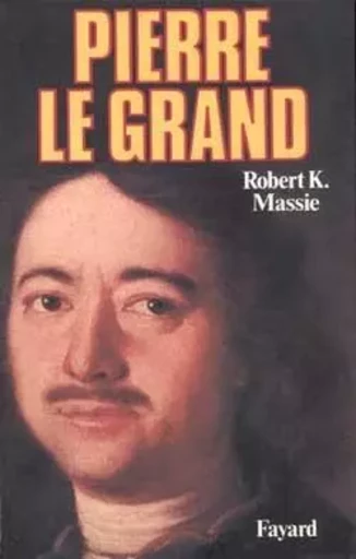 Pierre le Grand - Robert K. Massie - FAYARD