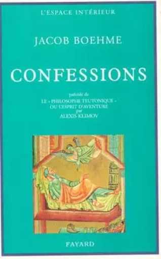 Confessions précédé de Le « Philosophe teutonique » ou l'esprit d'aventure - Jacob Boehme - FAYARD