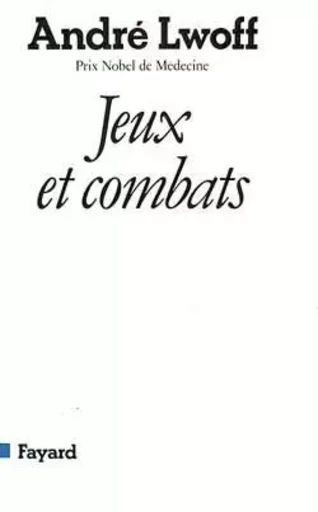 Jeux et combats - André Lwoff - FAYARD