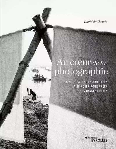 Au coeur de la photographie - David Duchemin - EYROLLES