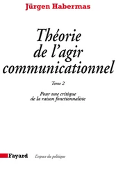 Théorie de l'agir communicationnel Tome 2